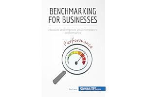Benchmarking for Businesses: Measure and improve your company's performance (Management & Marketing Book 4)