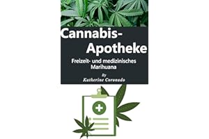 Cannabis-Apotheke : Freizeit- und medizinisches Marihuana (German Edition)