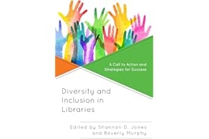 Diversity and Inclusion in Libraries: A Call to Action and Strategies for Success (Medical Library Association Books Series)