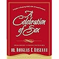 A Celebration of Sex: A Guide to Enjoying God's Gift of Sexual Intimacy