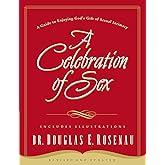 A Celebration of Sex: A Guide to Enjoying God's Gift of Sexual Intimacy