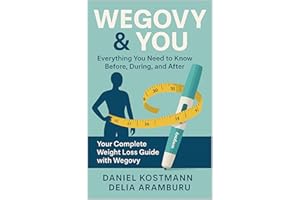 Wegovy & You: Everything You Need to Know Before, During, and After: Your Complete Weight Loss Guide with Wegovy