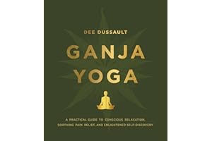 Ganja Yoga: A Practical Guide to Conscious Relaxation, Soothing Pain Relief, and Enlightened Self-Discovery – Cannabis Medita