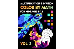 Color by Math: Multiplication and Division for Kids Ages 8-12 VOL.2: Workbook with Fun Games to Learn Multiplication Table, Practice and Improve Math Skills, Coloring Book by Number for Grade 2,3,4,5