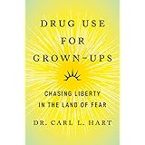 Drug Use for Grown-Ups: Chasing Liberty in the Land of Fear