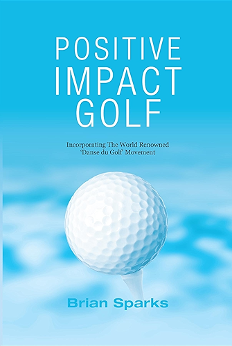 Download Positive Impact Golf: Helping Golfers to Liberate Their Potential (English Edition) PDF