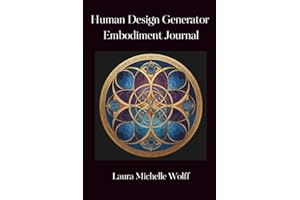Human Design Generator Embodiment Journal: Transform Frustration into Satisfaction with 30 Daily Reflection Prompts