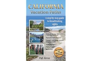 California Vacation Paths: A step-by-step guide to breathtaking sights: Regions of Hwy 395, Death Valley, Mono Lake... Yosemite National Park, Sequoia ... Parks, Santa Barbara, Pismo Beach, Morro Bay