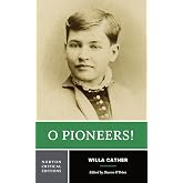 O Pioneers!: A Norton Critical Edition