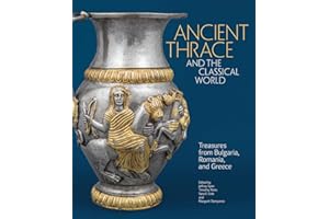Ancient Thrace and the Classical World: Treasures from Bulgaria, Romania, and Greece