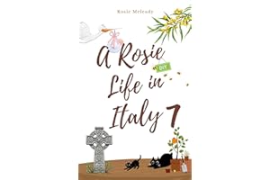 A Rosie Life In Italy 7: A Humorous Memoir of Life, Love, and Letting Italy Do Its Thing
