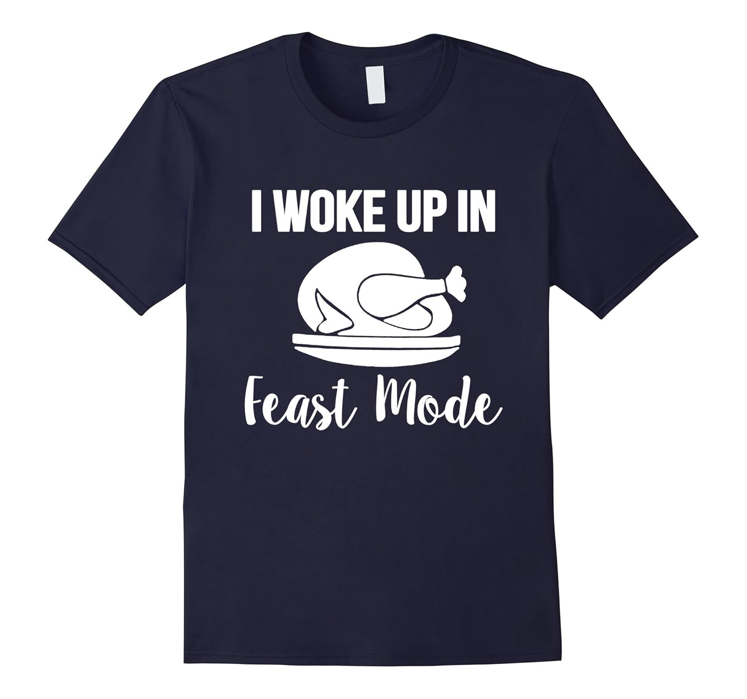I Woke Up In Feast Mode T Shirt-ANZ