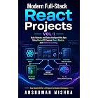 Modern Full-Stack React Projects VOL-I: : Build, Maintain, and Deploy Intelligent Web Apps Using MongoDB, Express, React, Node.js, and Machine Learning