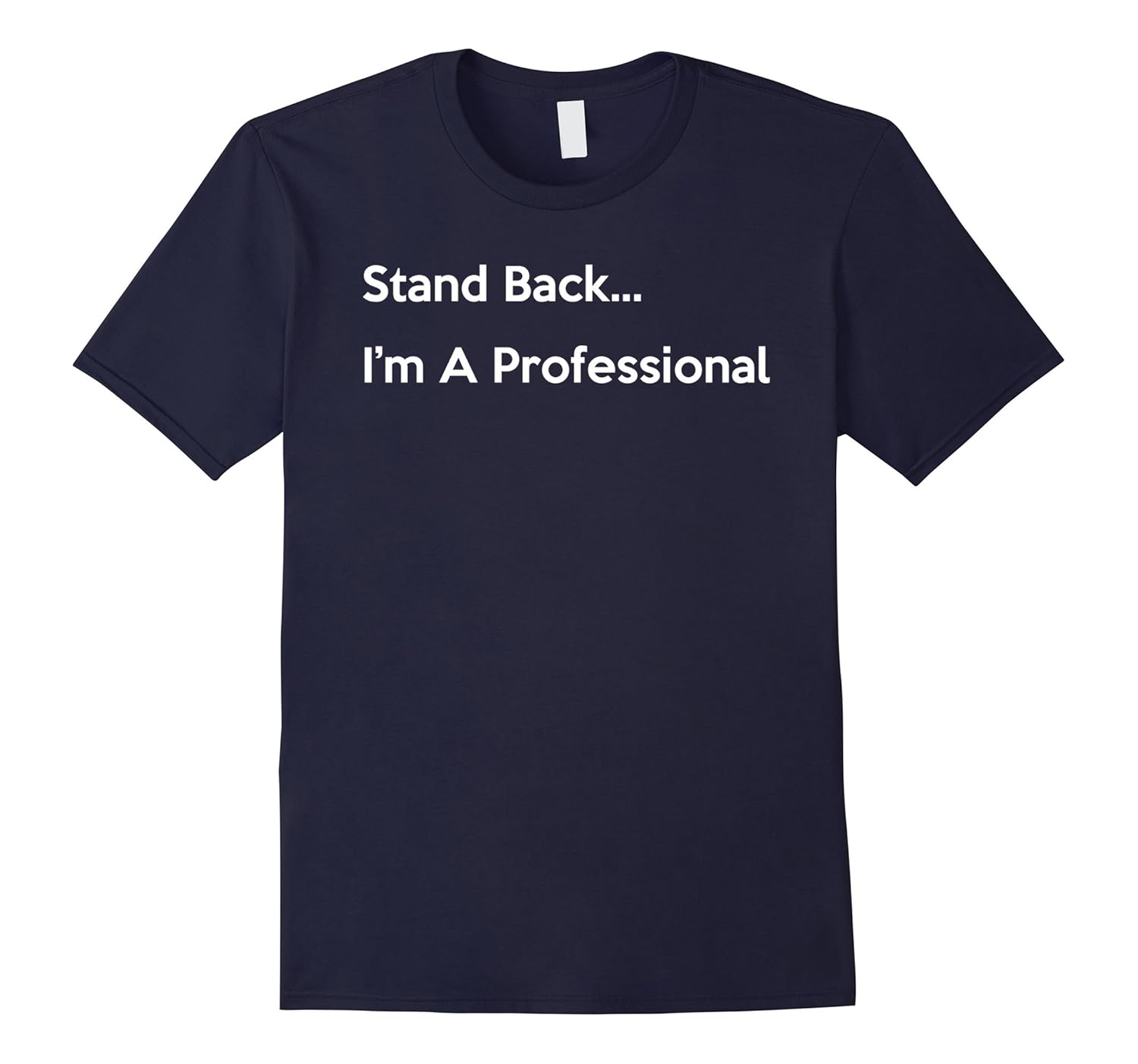 Stand Back Im A Professional T-Shirt-ANZ