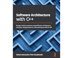 Software Architecture with C++: Design modern systems using effective architecture concepts, design patterns, and techniques 