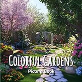 Colorful Gardens Picture Book: A Calming Picture Book for Large Images for Elderly and Seniors with Dementia and Alzheimer’s