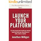 Launch Your Platform: A 21-Day Launch Plan to Build Your Personal Brand and Share Your Story Online as a Writer, Coach, or Sp