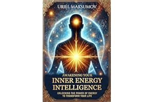 Awakening Your Inner Energy Intelligence: Unlocking the Power of Energy to Transform Your Life
