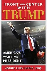 FRONT AND CENTER WITH TRUMP: AMERICA'S WARTIME PRESIDENT Kindle Edition
