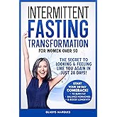 Intermittent Fasting Transformation for Women Over 50: A 28-Day Program To Lose Weight, Balance Hormones And Promote Longevity
