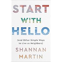 Start with Hello: (And Other Simple Ways to Live as Neighbors)