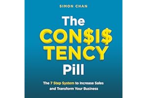 The Consistency Pill: The 7 Step System to Increase Sales and Transform Your Business