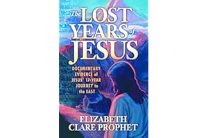 The Lost Years of Jesus: Documentary Evidence of Jesus' 17-Year Journey to the East