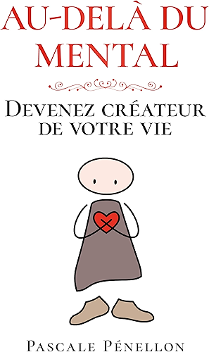 Download Au-delà du mental: Devenez créateur de votre vie PDF