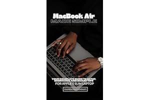 MacBook Air Made Simple: Your Complete Guide to Setup, Shortcuts, and Smart Tips for Apple’s Slim Laptop (MacBook User Guide)