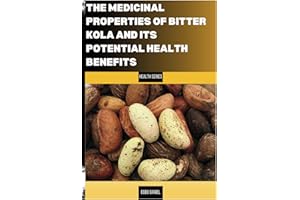 THE UNTAPPED MEDICINAL PROPERTIES OF BITTER KOLA AND ITS POTENTIAL HEALTH BENEFITS: The Healing power of the Bitter Kola