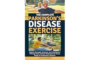 The Complete Parkinson’s Disease Exercise: Regain Strength, Balance, and Confidence Through Safe, Proven Workouts for Every S