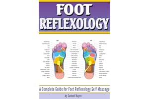 Foot Reflexology: A Complete Guide for Foot Reflexology Self Massage