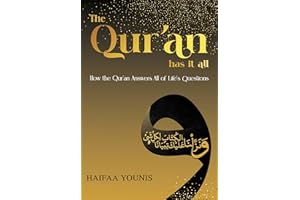 The Qur'an Has It All: How the Qur'an Answers All of Life's Questions