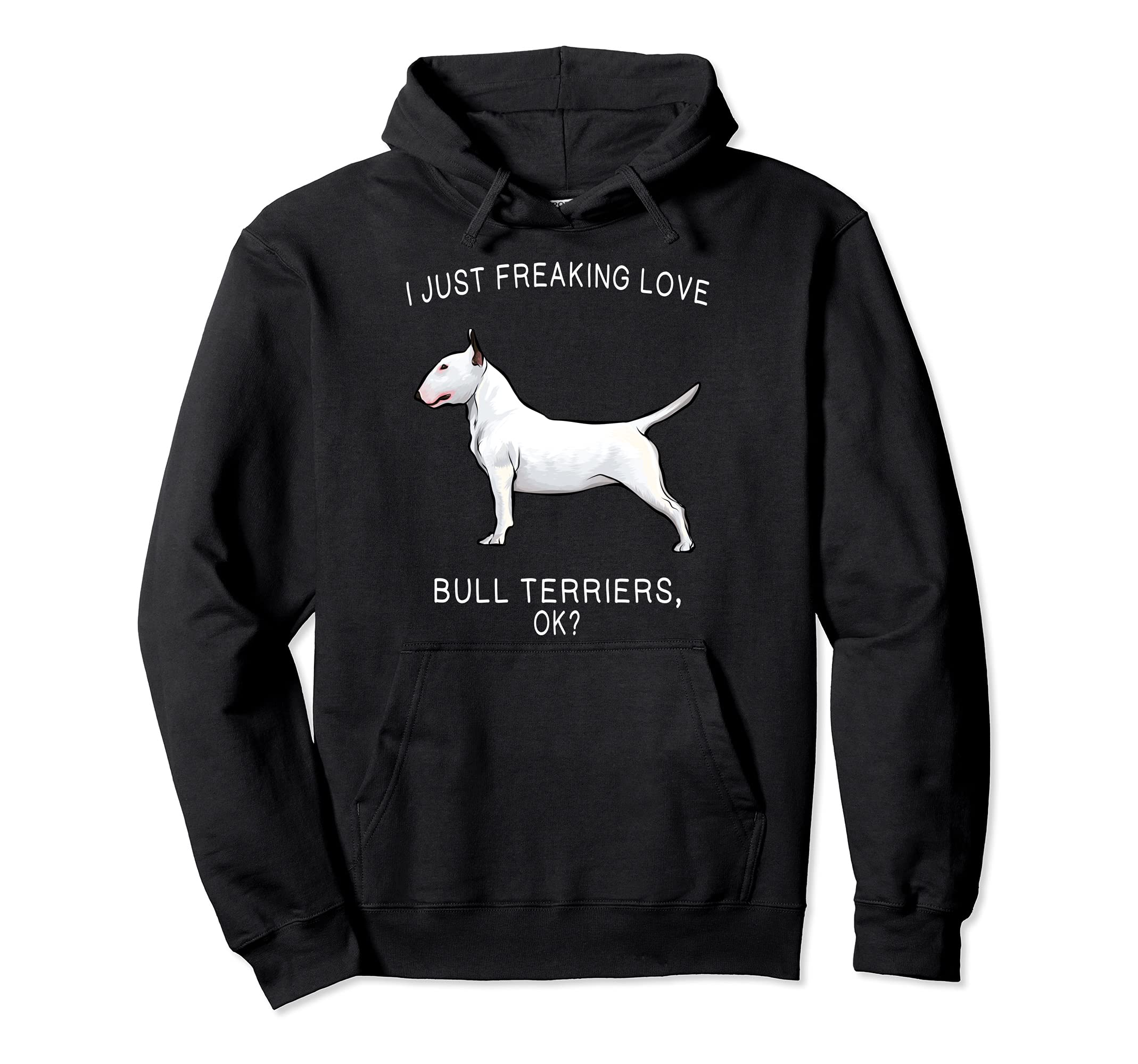 I Just Freaking Love Bull Terriers Ok? Dog Pullover Hoodie