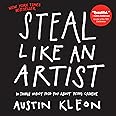 Steal Like an Artist: 10 Things Nobody Told You About Being Creative