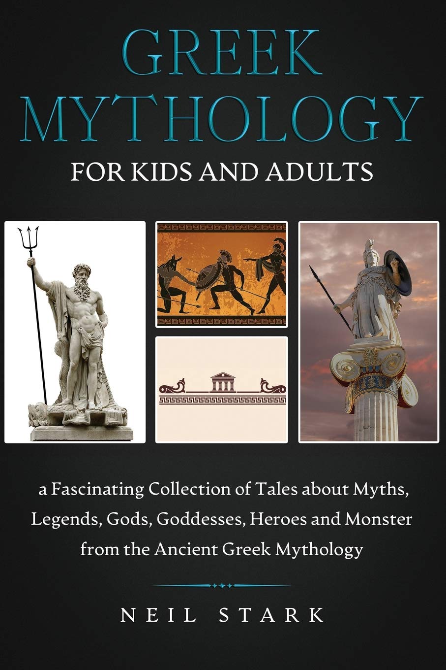 Greek Mythology For Kids And Adults A Fascinating Collection Of Tales About Myths Legends Gods Goddesses Heroes And Monster From The Ancient Greek Mythology Stark Neil 9781914107061 Amazon Com Books