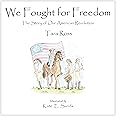 We Fought for Freedom: The Story of Our American Revolution