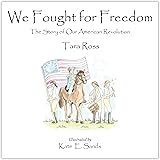 We Fought for Freedom: The Story of Our American Revolution