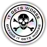 314PI (3pcs) Gets Worse Before It Gets Worse Holographic Sticker, Water Assistant Funny Skull Stickers for Laptop Phone, Meme, Car, Sarcastic (Size 3