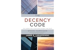The Decency Code: The Leader's Path to Building Integrity and Trust