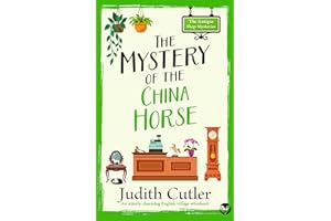 The Mystery of the China Horse: A cozy crime mystery set in an English village (The Antique Shop Mysteries Book 6)