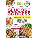 The Glucose Goddess Cookbook for Seniors: Easy, Healthy & Delicious Low-Carb & Low-GI Recipes for Proper Blood Sugar Balance 