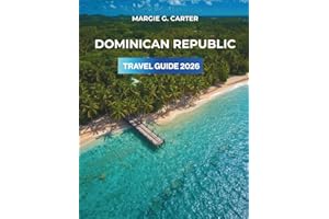 DOMINICAN REPUBLIC TRAVEL GUIDE 2026: Discover Vibrant Cities, Rich History, and Unique Landmarks