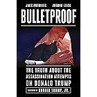 Bulletproof: The Truth about the Assassination Attempts on Donald Trump