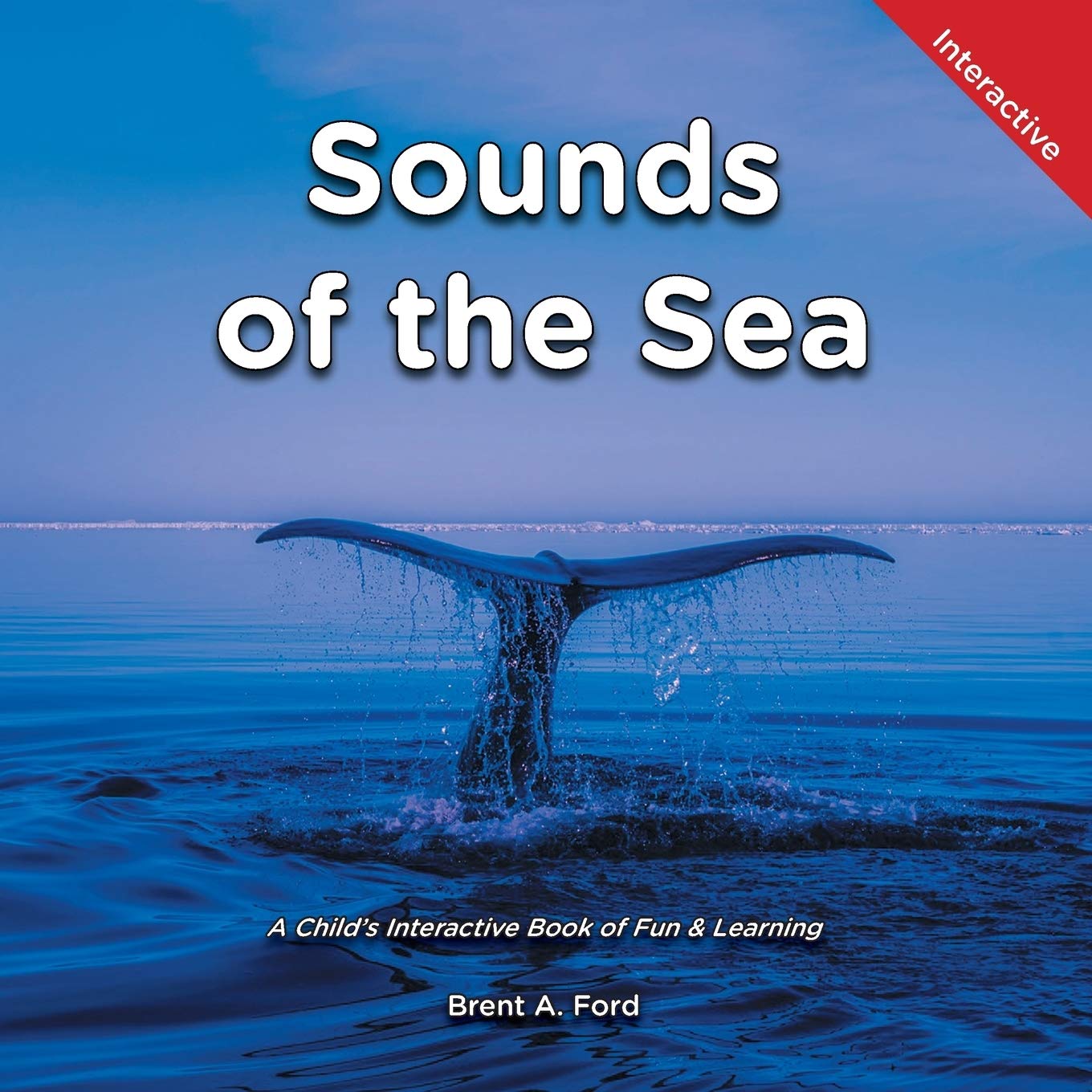 Sounds Of The Sea A Child S Interactive Book Of Fun Learning Ford Brent A 9781947348776 Amazon Com Books