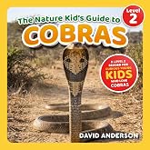 The Nature Kid's Guide to Cobras: A Level 2 Reader for Curious Young Kids Who Love Cobras!