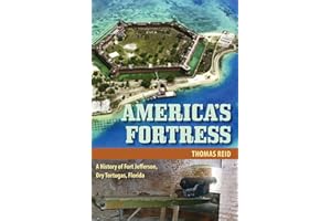 America's Fortress: A History of Fort Jefferson, Dry Tortugas, Florida (The Florida History and Culture Series)
