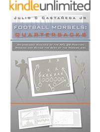 Football Morsels - Quarterbacks: An Unbiased Analysis of the QB Position Ranking and Rating the Best of the Modern Era