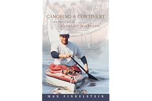Canoeing a Continent: On the Trail of Alexander Mackenzie