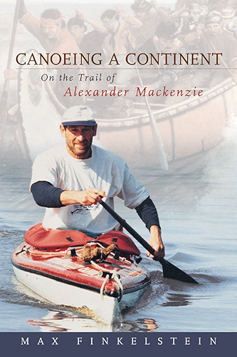 Download Canoeing a Continent: On the Trail of Alexander Mackenzie (English Edition) PDF